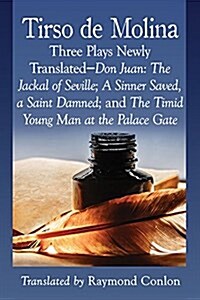 Three Plays of Tirso de Molina: New Translations of Don Juan: The Jackal of Seville; A Sinner Saved, a Saint Damned; And the Timid Young Man at the Pa (Paperback)