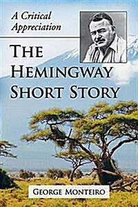 The Hemingway Short Story: A Critical Appreciation (Paperback)