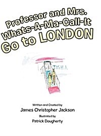 Professor and Mrs. Whats-A-Ma-Call-It Go to London (Hardcover)