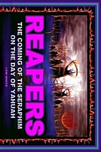 Reapers: The Coming of the Seraphim on the Day of Yahuah (Paperback)