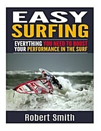 Easy Surfing: Everything You Need to Boost Your Performance in the Surf (Paperback)