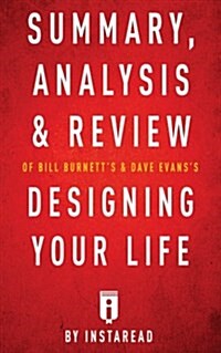 Summary, Analysis & Review of Bill Burnetts & Dave Evanss Designing Your Life by Instaread (Paperback)