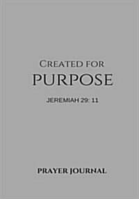 Created for Purpose Prayer Journal: Jeremiah 29:11, Prayer Journal Notebook with Prompts (Paperback)