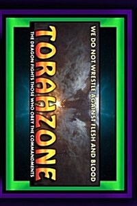 Torahzone: We Do Not Wrestle Against Flesh and Blood (Paperback)