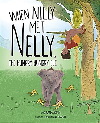 When Nilly Met Nelly, the Hungry Hungry Ele (Hardcover)