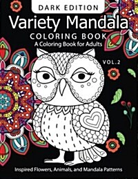 Variety Mandala Book Coloring Dark Edition Vol.2: A Coloring Book for Adults: Inspried Flowers, Animals and Mandala Pattern (Paperback)