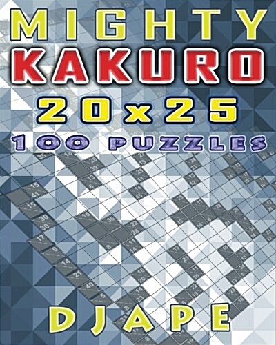 Mighty Kakuro: 100 Puzzles 20x25 (Paperback)