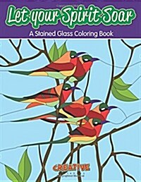 Let Your Spirit Soar: A Stained Glass Coloring Book (Paperback)