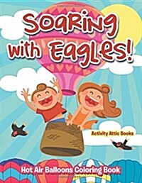 Soaring with Eagles! Hot Air Balloons Coloring Book (Paperback)