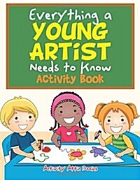 Everything a Young Artist Needs to Know Activity Book (Paperback)