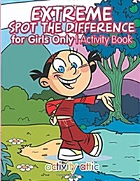 Extreme Spot the Difference for Girls Only Activity Book (Paperback)