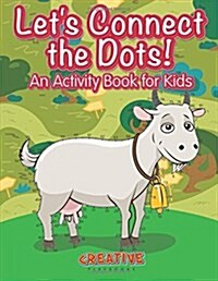 Lets Have Fun Connecting the Dots! an Activity Book for Kids (Paperback)