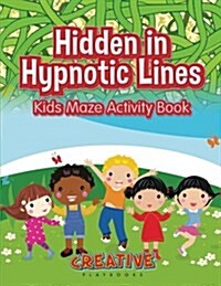 Hidden in Hypnotic Lines: Kids Maze Activity Book (Paperback)