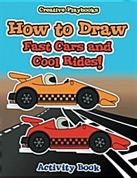 How to Draw Fast Cars and Cool Rides! Activity Book (Paperback)