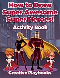 How to Draw Super Awesome Super Heroes! Activity Book (Paperback)