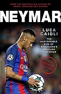 Neymar - 2018 Updated Edition : The Unstoppable Rise of Barcelonas Brazilian Superstar (Paperback, Updated ed)