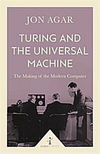 Turing and the Universal Machine (Icon Science) : The Making of the Modern Computer (Paperback)