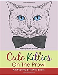 Cute Kitties on the Prowl - Adult Coloring Books Cats Edition (Paperback)