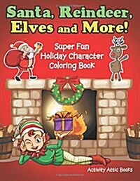 Santa, Reindeer, Elves and More! Super Fun Holiday Character Coloring Book (Paperback)