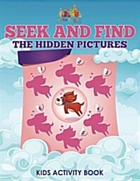 Seek and Find the Hidden Pictures Kids Activity Book (Paperback)