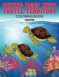 Diving Deep Into Turtle Territory Coloring Book (Paperback)