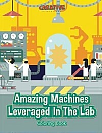 Amazing Machines Leveraged in the Lab Coloring Book (Paperback)