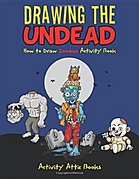 Drawing the Undead: How to Draw Zombies Activity Book (Paperback)