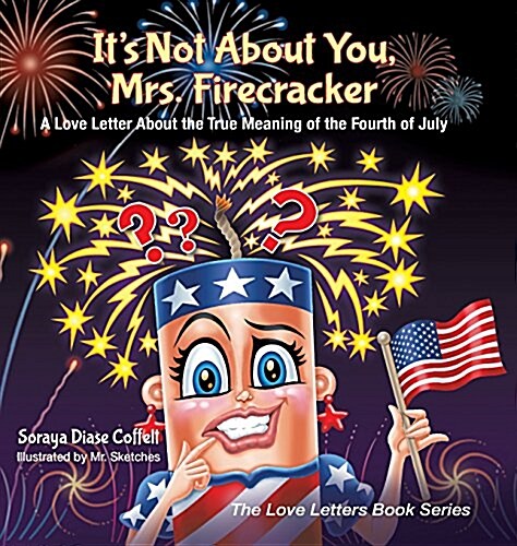 Its Not about You, Mrs. Firecracker: A Love Letter about the True Meaning of the Fourth of July (Hardcover)