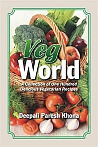 Veg World: A Collection of One Hundred Delicious Vegetarian Recipes (Paperback)