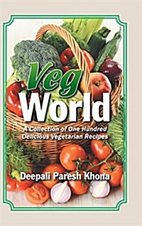 Veg World: A Collection of One Hundred Delicious Vegetarian Recipes (Hardcover)