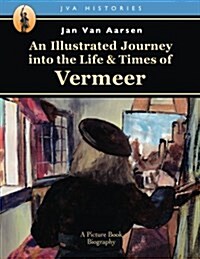 An Illustrated Journey Into the Life & Times of Vermeer (Paperback)