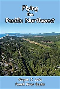 Flying the Pacific Northwest (Paperback)