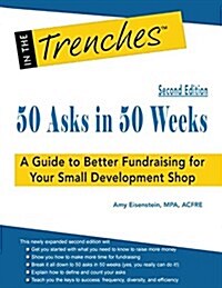 50 Asks in 50 Weeks: A Guide to Better Fundraising for Your Small Development Shop (Paperback, 2, Revised and Exp)