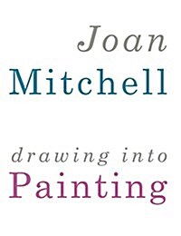 Joan Mitchell: Drawing Into Painting (Hardcover)