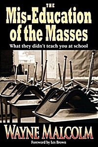 The MIS-Education of the Masses (Paperback)