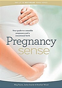 Pregnancy Sense: Your Guide to a Sensible Pregnancy and a Sensational Birth (Paperback)