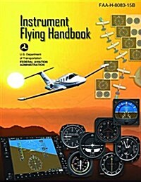 Instrument Flying Handbook (Federal Aviation Administration): FAA-H-8083-15b (Paperback)