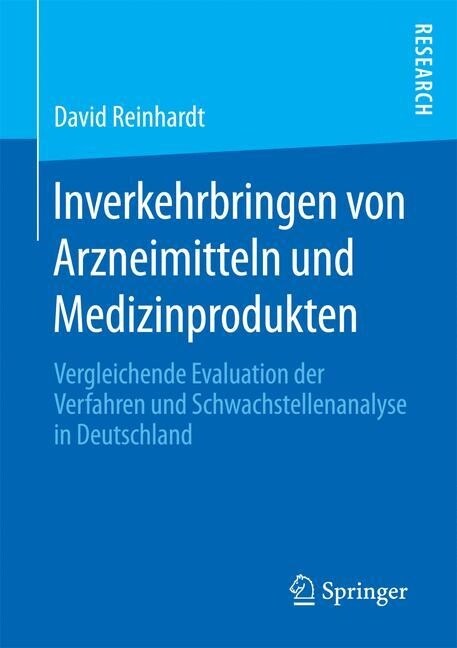 Inverkehrbringen Von Arzneimitteln Und Medizinprodukten: Vergleichende Evaluation Der Verfahren Und Schwachstellenanalyse in Deutschland (Paperback, 1. Aufl. 2017)