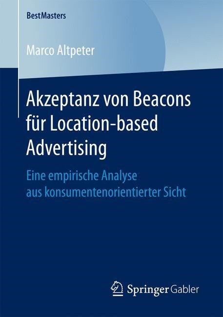 Akzeptanz Von Beacons F? Location-Based Advertising: Eine Empirische Analyse Aus Konsumentenorientierter Sicht (Paperback)