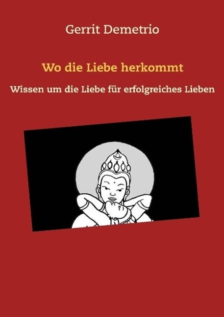 Wo die Liebe herkommt: Wissen um die Liebe f? erfolgreiches Lieben (Paperback)