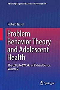 Problem Behavior Theory and Adolescent Health: The Collected Works of Richard Jessor, Volume 2 (Hardcover, 2017)