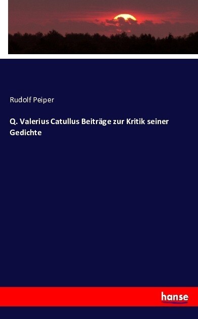 Q. Valerius Catullus Beitr?e Zur Kritik Seiner Gedichte (Paperback)