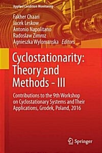 Cyclostationarity: Theory and Methods III: Contributions to the 9th Workshop on Cyclostationary Systems and Their Applications, Grodek, Poland, 2016 (Hardcover, 2017)