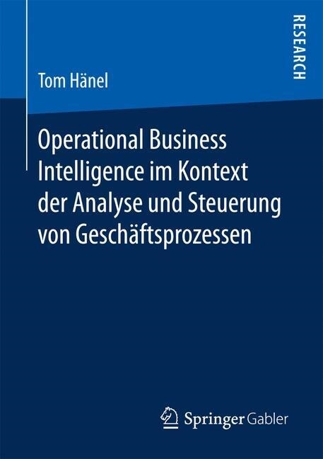 Operational Business Intelligence Im Kontext Der Analyse Und Steuerung Von Gesch?tsprozessen (Paperback)
