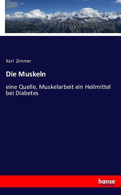 Die Muskeln: eine Quelle, Muskelarbeit ein Heilmittel bei Diabetes (Paperback)