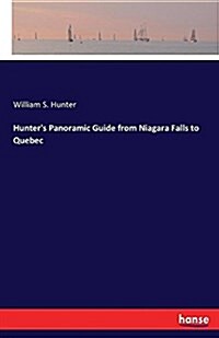Hunters Panoramic Guide from Niagara Falls to Quebec (Paperback)