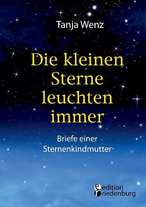 Die Kleinen Sterne Leuchten Immer - Briefe Einer Sternenkindmutter (Paperback)