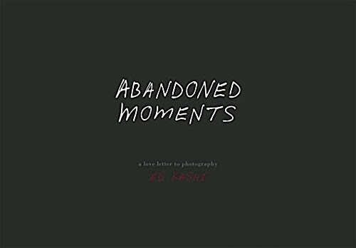 Ed Kashi: Abandoned Moments (Hardcover)