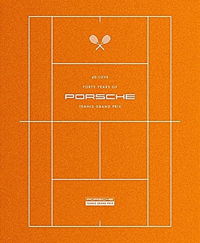 40: Love: 40 Years of Porsche Tennis Grand Prix (Hardcover)