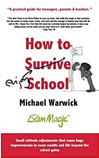 How How to Survive School : A Practical Guide for Teenagers, Parents and Teachers (Paperback)